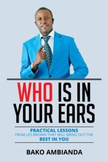 Who Is in Your Ears : Practical Lessons from Les Brown That Will Bring out the Best in You