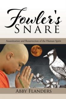 Fowler's Snare : Assassination and Resurrection of the Human Spirit