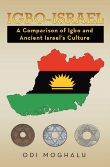 Igbo-Israel : A Comparison of Igbo and Ancient Israel'S Culture