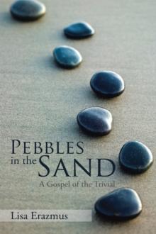 Pebbles in the Sand : A Gospel of the Trivial