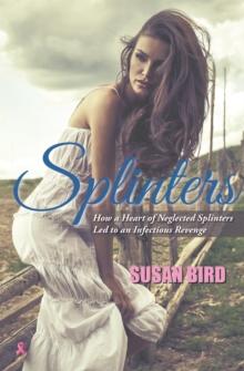 Splinters : How a Heart of Neglected Splinters Led to an Infectious Revenge