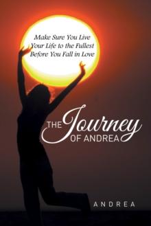 The Journey of Andrea : Make Sure You Live Your Life to the Fullest Before You Fall in Love