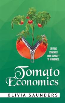 Tomato Economics : Shifting Economies from Scarcity to Abundance