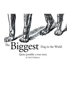 The Biggest Dog in the World : Quite Possibly a True Story