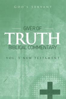 Giver of Truth Biblical Commentary-Vol 3 : New Testament