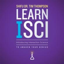 Learn Isci : Introducing Interaction Science to Awaken Your Genius