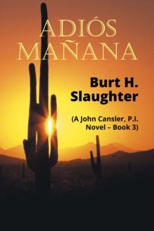 Adios Manana : (A John Cansler, P.I.  Novel - Book 3)