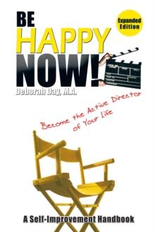 Be Happy Now! : Become the Active Director of Your Life