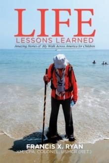 Life Lessons Learned : Amazing Stories of My Walk Across America for Children