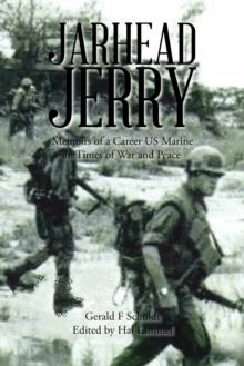 Jarhead Jerry : Memoirs of a Career Us Marine in Times of War and Peace