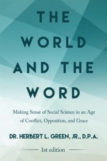 The World and the Word : Making Sense of Social Science in an Age of Conflict, Opposition, and Grace