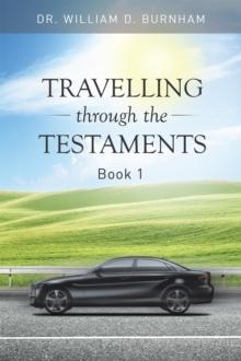 Travelling Through the Testaments Volume 1 : The Old Testament