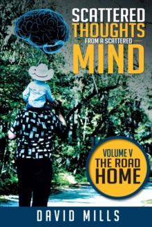 Scattered Thoughts from a Scattered Mind : Volume V the Road Home