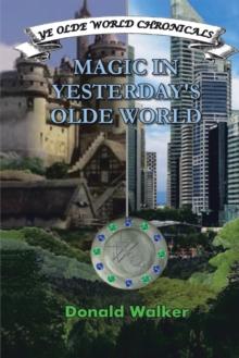 Magic in Yesterday'S Olde World : Ye Olde World Chronicles