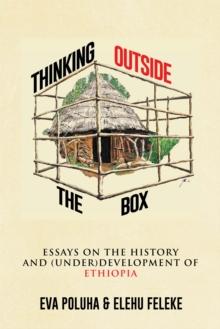 Thinking Outside the Box : Essays on the History and (Under)Development of Ethiopia.