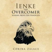 Ienke the Overcomer : Soaring Above Our Handicaps