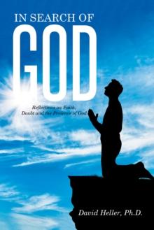 In Search of God : Reflections on Faith, Doubt and the Presence                                                           of God