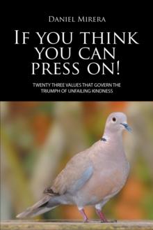 If You Think You Can Press On! : Twenty Three Values That Govern the Triumph of Unfailing Kindness