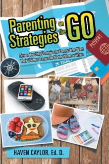 Parenting Strategies on the Go : Diverse Teaching Strategies for Parents Who Want Their Children to Learn No Matter Where or When