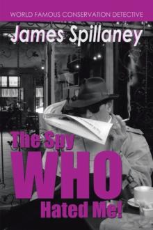 The Spy Who Hated Me! : A James Spillaney Casefile