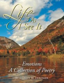 Life as I See It : Emotions a Collection of Poetry