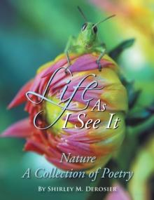 Life as I See It : Nature a Collection of Poetry