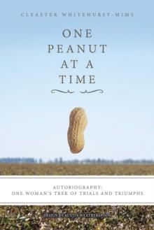 One Peanut at a Time : Autobiography: One Woman'S Trek of Trials and Triumphs