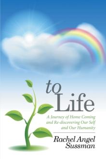 To Life : A Journey of Home Coming and Re-Discovering Our Self and Our Humanity