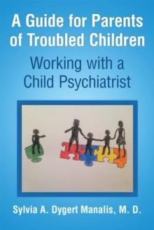 A Guide for Parents of Troubled Children: : Working with a Child Psychiatrist