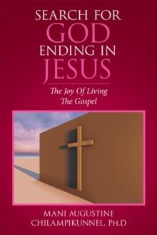 Search for God Ending in Jesus : The Joy of Living the Gospel