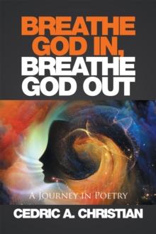 Breathe God In, Breathe God Out : A Journey in Poetry