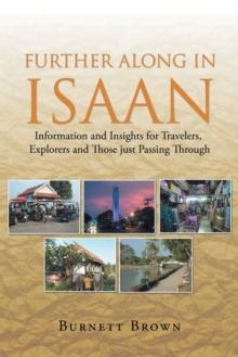 Further Along in Isaan : Information and Insights for Travelers, Explorers and Those Just Passing Through