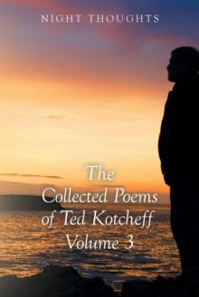 Night Thoughts : The Collected Poems of Ted Kotcheff - Volume 3