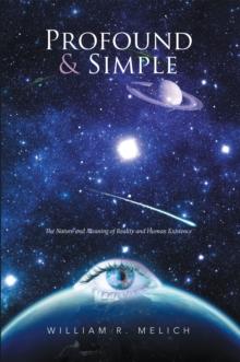 Profound & Simple : The Nature and Meaning of Reality and Human Existence