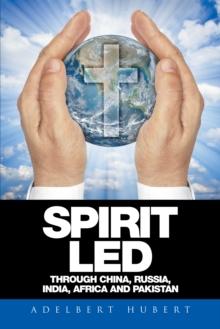 Spirit Led Through China, Russia, India, Africa and Pakistan