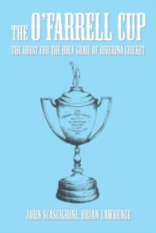 The O'Farrell Cup : The Quest for the Holy Grail of Riverina Cricket