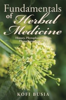 Fundamentals of Herbal Medicine : History, Phytopharmacology and Phytotherapeutics Vol 1