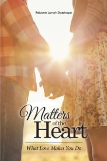 Matters of the Heart : What Love Makes You Do