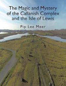 The Magic and Mystery of the Callanish Complex and the Isle of Lewis