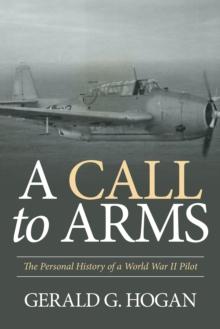 A Call to Arms : The Personal History of a World War Ii Pilot