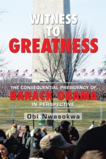 Witness to Greatness : The Consequential Presidency of Barack Obama in Perspective