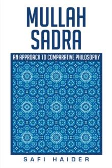 Mullah Sadra : An Approach to Comparative Philosophy