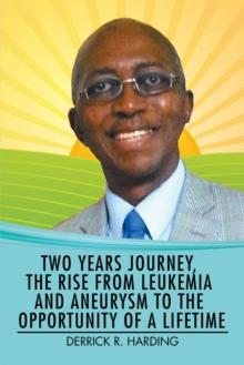 Two Years Journey, the Rise from Leukemia and Aneurysm to the Opportunity of a Lifetime