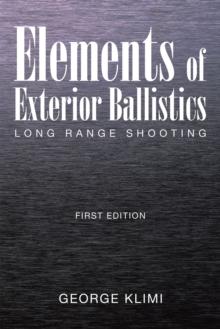 Elements of Exterior Ballistics : Long Range Shooting First Edition