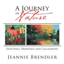 A Journey in Nature : Paintings, Drawings and Calligraphy