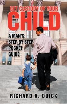 Get Custody of Your Child : A Man'S Step by Step Pocket Guide