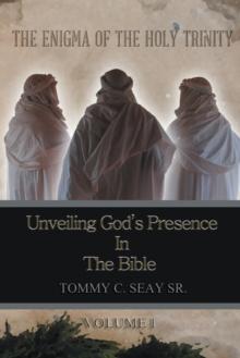 The Enigma of the Holy Trinity : Unveiling God's Presence in the Bible