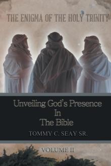 The Enigma of the Holy Trinity : Unveiling God's Presence in the Bible