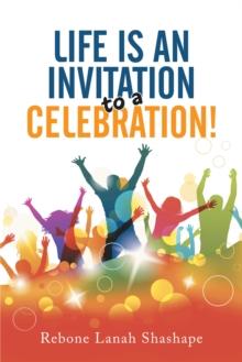 Life Is an Invitation to a Celebration!