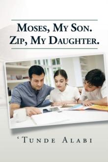 Moses, My Son.  Zip, My Daughter.